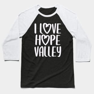 I Love Hope Valley (#Hearties) Baseball T-Shirt